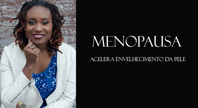 Menopausa acelera o envelhecimento da pele