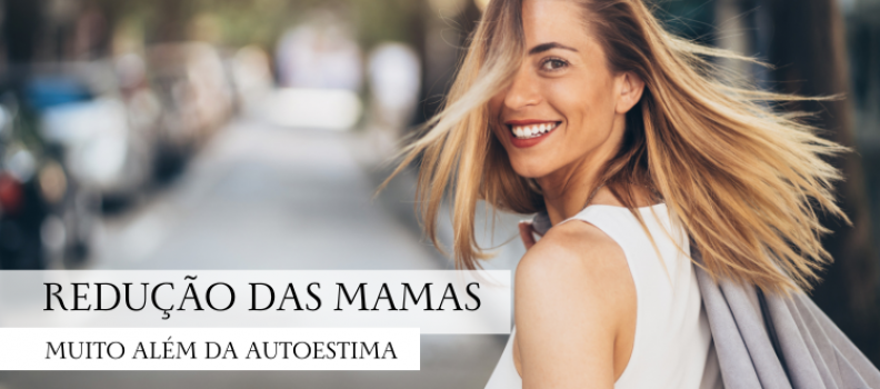 Mamoplastia Redutora: O caminho para a autoestima e qualidade de vida