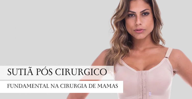 A importância do uso do sutiã cirúrgico na cirurgia de mama