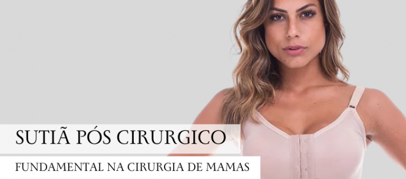 A importância do uso do sutiã cirúrgico na cirurgia de mama